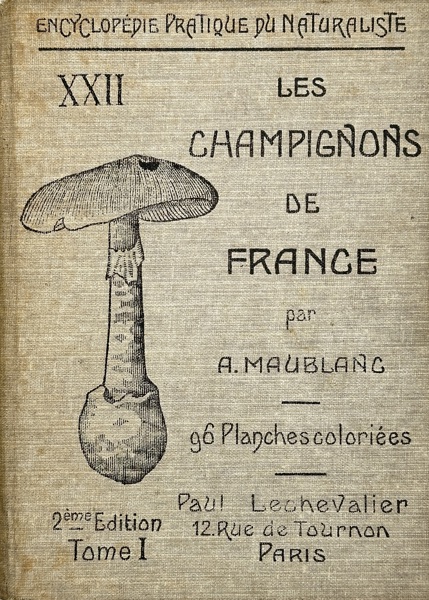 André Maublanc (1880–1958) – Les Champignons de France, Tome I, 2ème Édition – Encyclopédie Pratique du Naturaliste (c.1920s)
